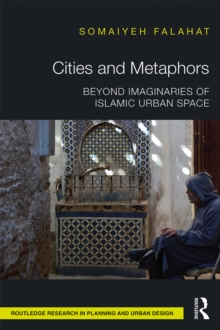 Cities and Metaphors : Beyond Imaginaries of Islamic Urban Space