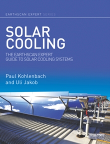 Solar Cooling : The Earthscan Expert Guide to Solar Cooling Systems