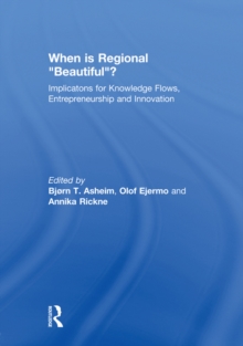 When is Regional “Beautiful”? : Implications for Knowledge Flows, Entrepreneurship and Innovation