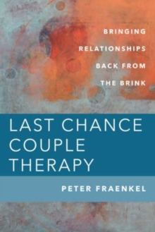 Last Chance Couple Therapy : Bringing Relationships Back from the Brink