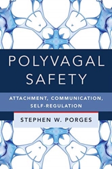 Polyvagal Safety : Attachment, Communication, Self-Regulation