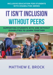 It Isn't Inclusion Without Peers : Supporting Students With and Without Disabilities to Learn Together