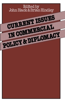 Current Issues in Commercial Policy and Diplomacy : Papers of the Third Annual Conference of the International Economics Study Group