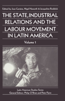 The State, Industrial Relations and the Labour Movement in Latin America : Volume 1