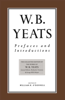 Prefaces and Introductions : Uncollected Prefaces and Introductions by Yeats to Works by other Authors and to Anthologies Edited by Yeats