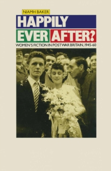Happily Ever After? : Women's Fiction in Postwar Britain 1945-60
