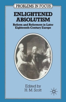 Enlightened Absolutism : Reform and Reformers in Later Eighteenth-Century Europe
