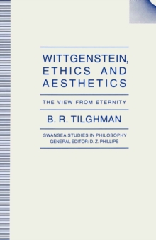 Wittgenstein, Ethics and Aesthetics : The View from Eternity