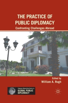 The Practice of Public Diplomacy : Confronting Challenges Abroad