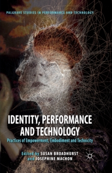 Identity, Performance and Technology : Practices of Empowerment, Embodiment and Technicity