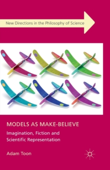 Models as Make-Believe : Imagination, Fiction and Scientific Representation