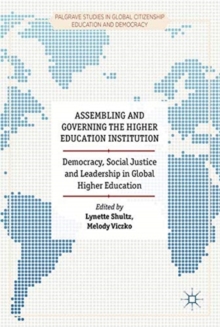 Assembling and Governing the Higher Education Institution : Democracy, Social Justice and Leadership in Global Higher Education