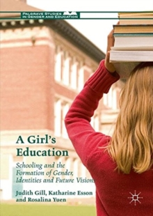 A Girl's Education : Schooling and the Formation of Gender, Identities and Future Visions