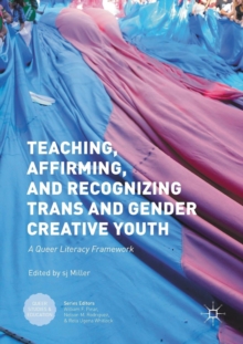 Teaching, Affirming, and Recognizing Trans and Gender Creative Youth : A Queer Literacy Framework