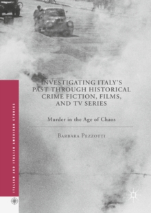 Investigating Italy's Past through Historical Crime Fiction, Films, and TV Series : Murder in the Age of Chaos