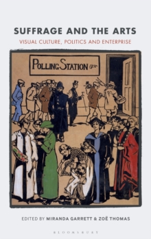 Suffrage and the Arts : Visual Culture, Politics and Enterprise