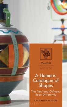 A Homeric Catalogue of Shapes : The Iliad and Odyssey Seen Differently