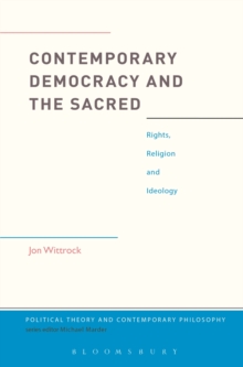 Contemporary Democracy and the Sacred : Rights, Religion and Ideology