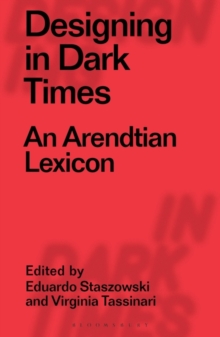 Designing in Dark Times : An Arendtian Lexicon