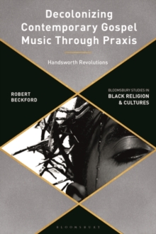 Decolonizing Contemporary Gospel Music Through Praxis : Handsworth Revolutions