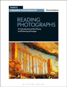 Reading Photographs : An Introduction to the Theory and Meaning of Images