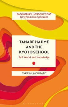 Tanabe Hajime and the Kyoto School : Self, World, and Knowledge