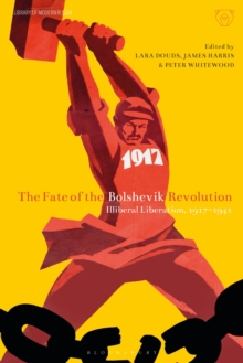 The Fate of the Bolshevik Revolution : Illiberal Liberation, 1917-41