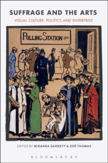 Suffrage and the Arts : Visual Culture, Politics and Enterprise