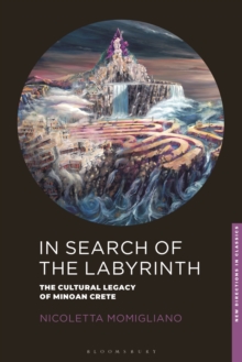 In Search of the Labyrinth : The Cultural Legacy of Minoan Crete