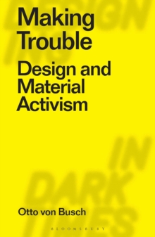 Making Trouble : Design and Material Activism