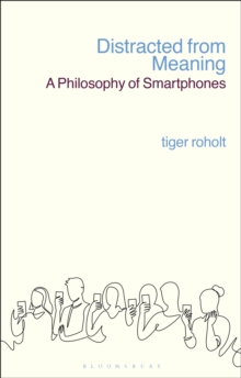 Distracted from Meaning : A Philosophy of Smartphones