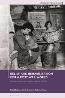 Relief and Rehabilitation for a Post-war World : Humanitarian Intervention and the UNRRA