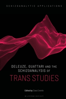 Deleuze, Guattari and the Schizoanalysis of Trans Studies