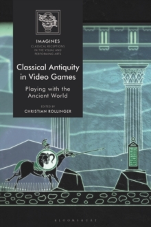 Classical Antiquity in Video Games : Playing with the Ancient World