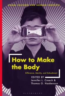 How to Make the Body : Difference, Identity, and Embodiment
