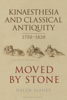 Kinaesthesia and Classical Antiquity 1750-1820 : Moved by Stone