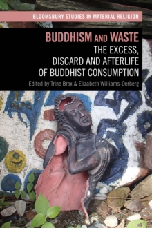 Buddhism and Waste : The Excess, Discard, and Afterlife of Buddhist Consumption