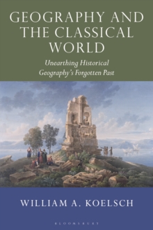 Geography and the Classical World : Unearthing Historical Geography's Forgotten Past