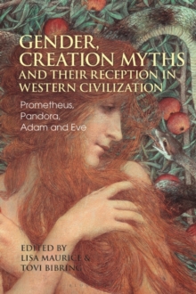 Gender, Creation Myths and their Reception in Western Civilization : Prometheus, Pandora, Adam and Eve