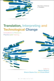 Translation, Interpreting and Technological Change : Innovations in Research, Practice and Training