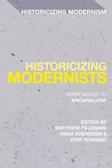 Historicizing Modernists : Approaches to ‘Archivalism’