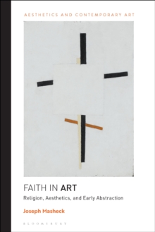 Faith in Art : Religion, Aesthetics, and Early Abstraction
