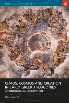 Chaos, Cosmos and Creation in Early Greek Theogonies : An Ontological Exploration