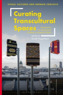 Curating Transcultural Spaces : Perspectives on Postcolonial Conflicts in Museum Culture