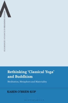 Rethinking 'Classical Yoga' and Buddhism : Meditation, Metaphors and Materiality