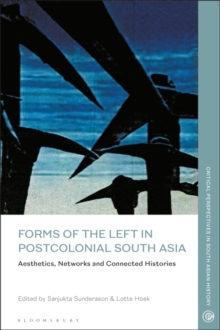 Forms of the Left in Postcolonial South Asia : Aesthetics, Networks and Connected Histories