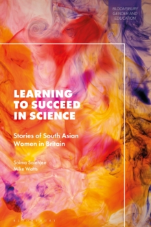 Learning to Succeed in Science : Stories of South Asian Women in Britain