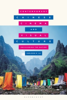 Contemporary Chinese Cinema and Visual Culture : Envisioning the Nation