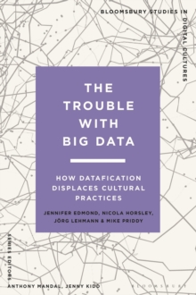 The Trouble With Big Data : How Datafication Displaces Cultural Practices