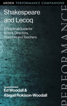 Shakespeare and Lecoq : A Practical Guide for Actors, Directors, Students and Teachers